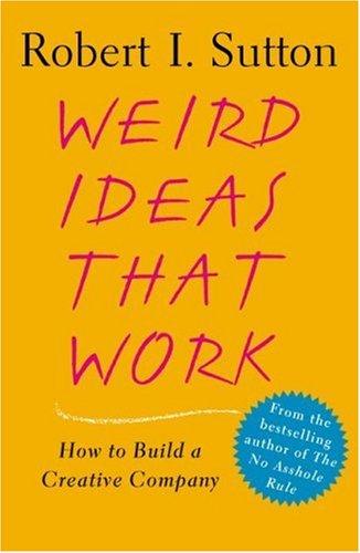 Cover of Weird Ideas That Work by Robert Sutton